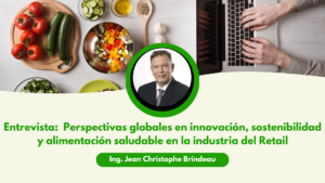 Entrevista a Jean-Christophe Brindeau: Perspectivas globales en innovación, sostenibilidad y alimentación saludable en la industria del Retail