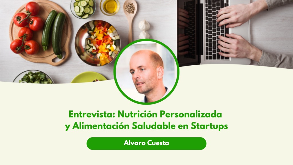 Entrevista a Álvaro Cuesta: Nutrición personalizada y alimentación saludable en startups, tendencias y desafíos