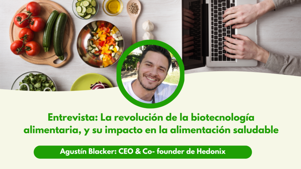 Entrevista a Agustín Blacker: La Revolución de la Biotecnología Alimentaria, y su Impacto en la Alimentación Saludable